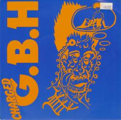 Charged GBH : Sick Boy